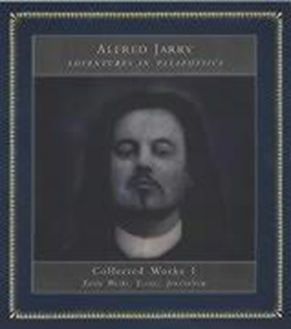 Adventures In Pataphysics, Alfred Jarry ; Antony Melville - Paperback - 9781900565257