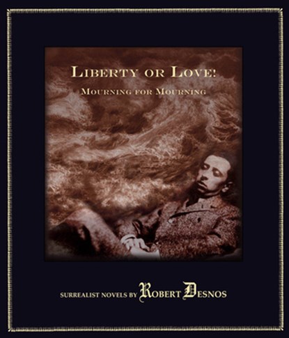 Liberty or Love! and Mourning for Mourning, Robert Desnos - Gebonden - 9781900565455