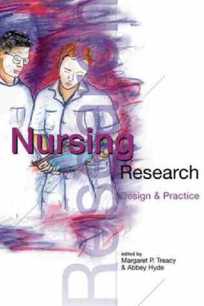 Nursing Research: Design and Practice, Margaret Treacy ; Abbey Hyde - Paperback - 9781900621298