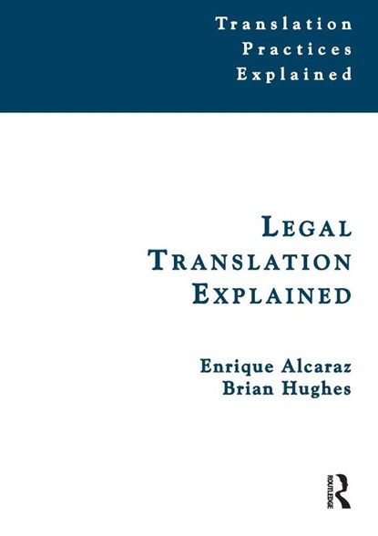 Legal Translation Explained, Enrique Alcaraz ; Brian Hughes - Paperback - 9781900650465