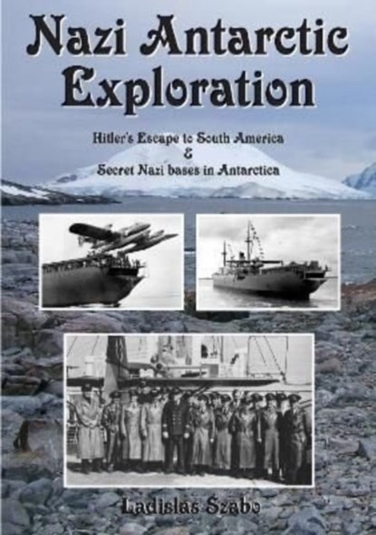 Nazi Antarctic Exploration, Ladislas Szabo - Gebonden - 9781901037081