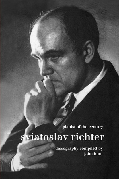 Sviatoslav Richter: Pianist of the Century: Discography, John Hunt - Paperback - 9781901395990