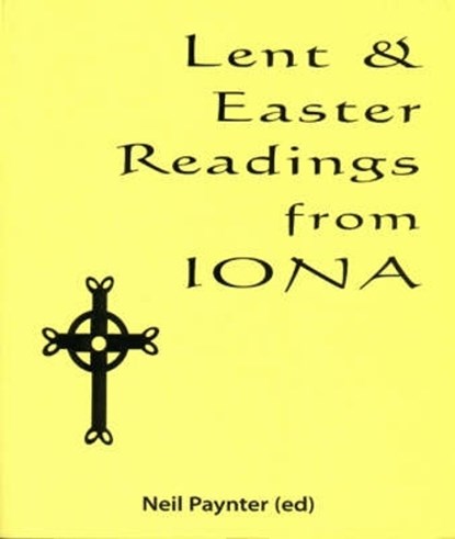 Lent and Easter Readings from Iona, Neil Paynter - Paperback - 9781901557626