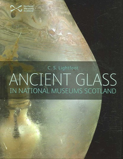 Ancient Glass in the National Museums of Scotland, C. S. Lightfoot - Paperback - 9781901663280