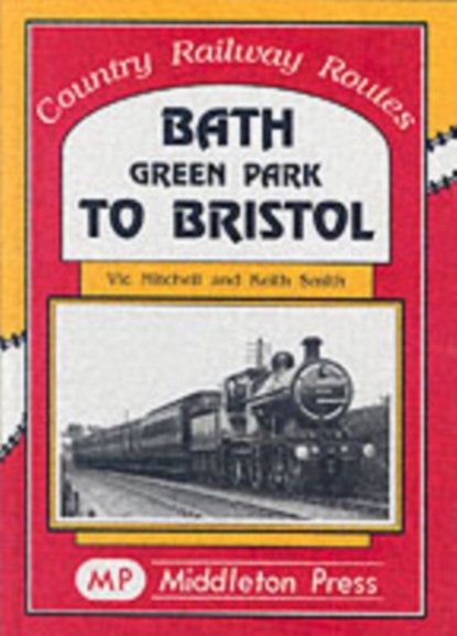 Bath Green Park to Bristol, Vic Mitchell ; Keith Smith - Gebonden - 9781901706369