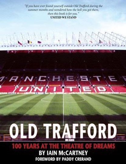 Old Trafford: 100 Years of the Theatre of Dreams, Iain McCartney - Ebook - 9781901746600