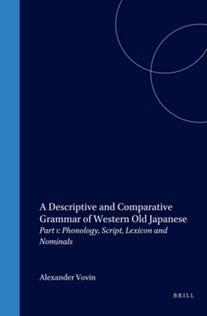 A Descriptive and Comparative Grammar of Western Old Japanese: Part 1: Phonology, Script, Lexicon and Nominals, Alexander Vovin - Gebonden - 9781901903140