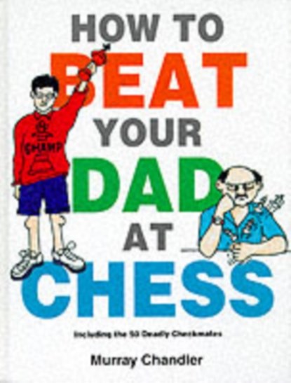 How to Beat Your Dad at Chess, Murray Chandler - Gebonden - 9781901983050