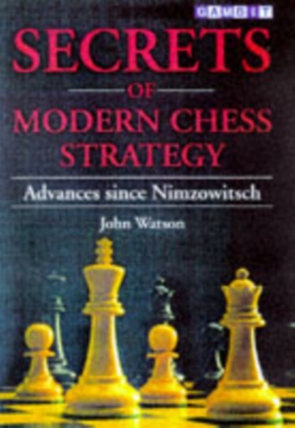 Secrets of Modern Chess Strategy, John Watson - Paperback - 9781901983074