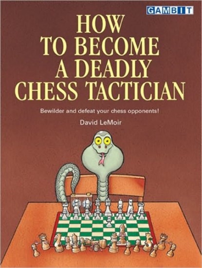How to Become a Deadly Chess Tactician, David LeMoir - Paperback - 9781901983593
