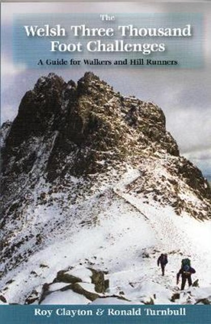 The Welsh Three Thousand Foot Challenges, Roy Edward Clayton ; Ronald Turnbull - Paperback - 9781902017020