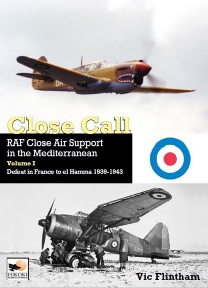 Close Call: RAF Close Air Support in the Mediterranean Volume I defeat in France to el Hamma 1939-1945, Vic Flintham - Gebonden - 9781902109640