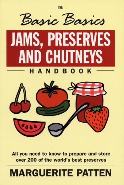 The Basic Basics Jams, Preserves and Chutneys Handbook, MARGUERITE,  OBE Patten - Paperback - 9781902304724
