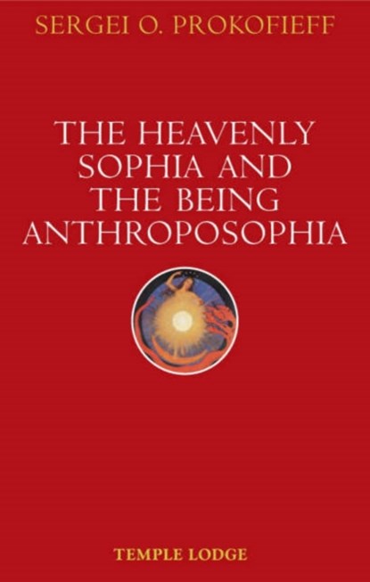 The Heavenly Sophia and the Being Anthroposophia, Sergei O. Prokofieff - Paperback - 9781902636795