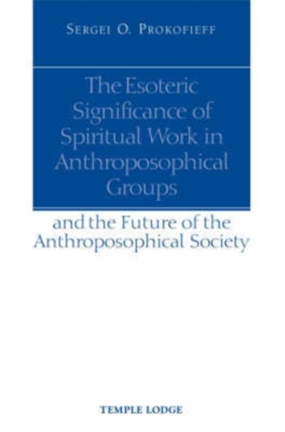 The Esoteric Significance of Spiritual Work in Anthroposophical Groups, Sergei O. Prokofieff - Paperback - 9781902636832