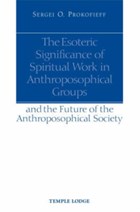 The Esoteric Significance of Spiritual Work in Anthroposophical Groups | Sergei O. Prokofieff | 