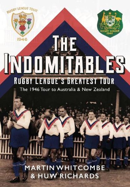 The Indomitables - Rugby League's Greatest Tour, Martin Whitcombe ; Huw Richards - Paperback - 9781902719702