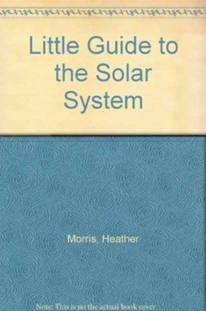 LITTLE GUIDE TO THE SOLAR SYSTEM, HEATHER MORRIS - Paperback - 9781903056271