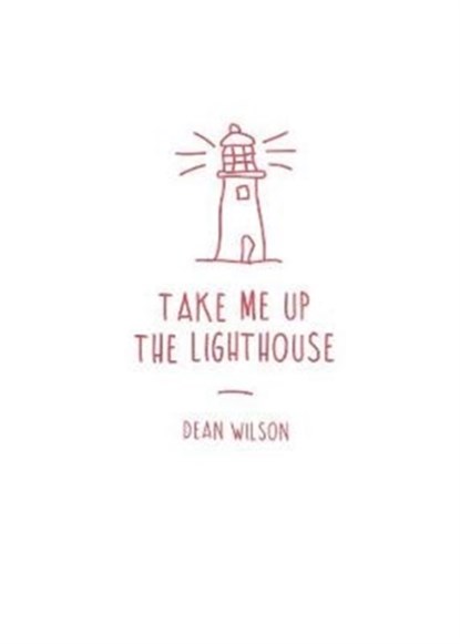 Take Me Up The Lighthouse, Dean Wilson - Paperback - 9781903110713