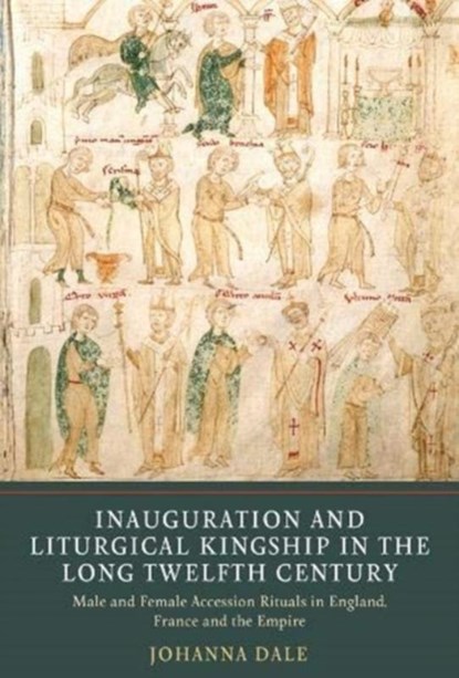 Inauguration and Liturgical Kingship in the Long Twelfth Century, Johanna Dale - Paperback - 9781903153987