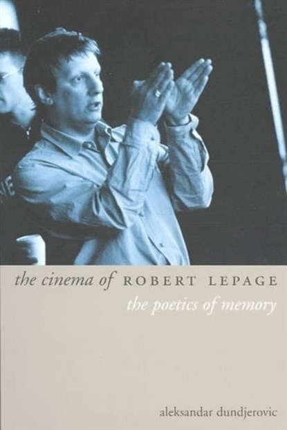 The Cinema of Robert Lepage, Aleksandar Dundjerovich - Paperback - 9781903364338