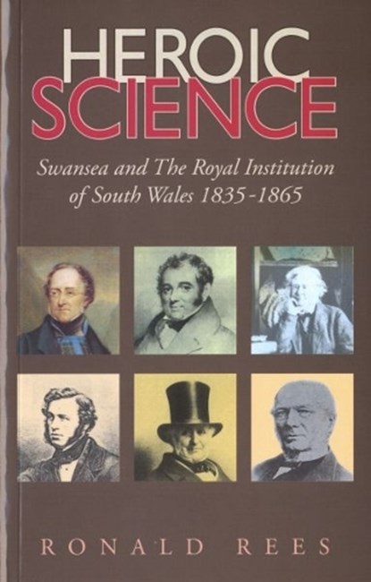 Heroic Science - Swansea and the Royal Institution of South Wales 1835-1865, Ronald Rees - Paperback - 9781903529164