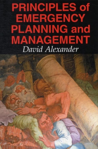 Principles of Emergency Planning and Management, David E. Alexander - Paperback - 9781903544105