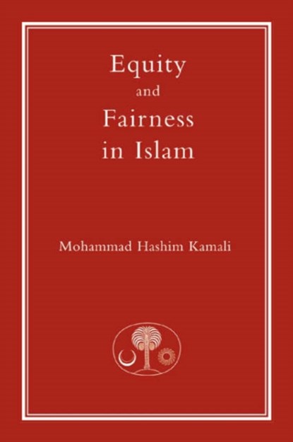 Equity and Fairness in Islam, Mohammad Hashim Kamali - Paperback - 9781903682425