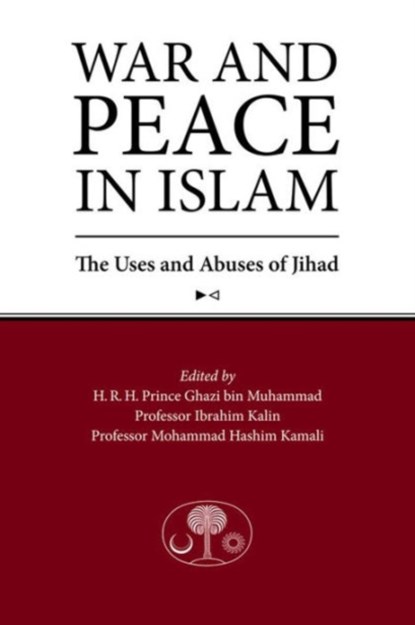 War and Peace in Islam, HRH Prince Ghazi bin Muhammad ; Mohammad Hashim Kamali ; Ibrahim Kalin - Paperback - 9781903682838