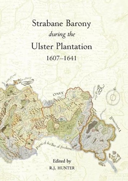 The Strabane Barony during the Ulster Plantation, 1607-41, R. J. Hunter - Paperback - 9781903688953