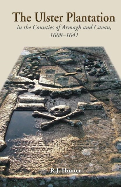 The Ulster Plantation in the Counties of Armagh and Cavan 1608-41, R. J. Hunter - Paperback - 9781903688960