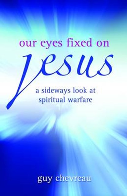 Our Eyes Fixed on Jesus, Guy Chevreau - Paperback - 9781903725757