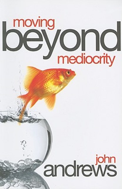 Moving Beyond Mediocrity, ANDREWS,  John - Paperback - 9781903725924