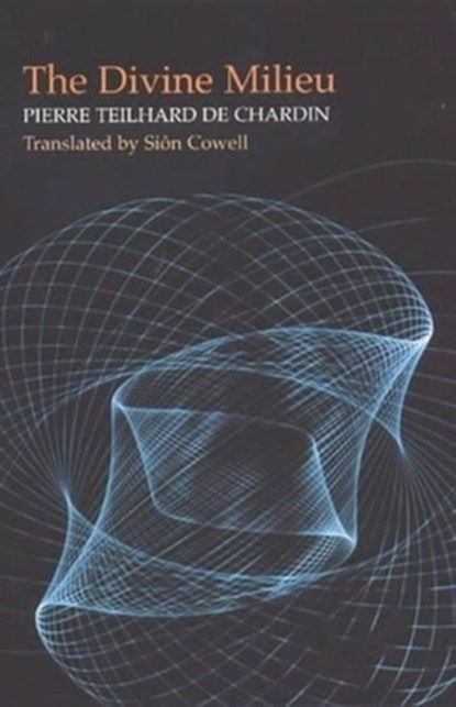 Divine Milieu, Pierre Teilhard de Chardin ; Sion Cowell - Gebonden - 9781903900581