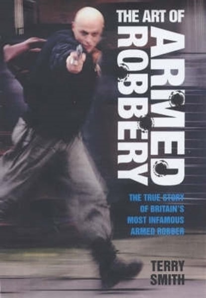 Art Of Armed Robbery, Terry Smith - Gebonden - 9781904034995