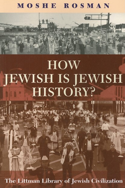 How Jewish Is Jewish History?, Moshe Rosman - Paperback - 9781904113850