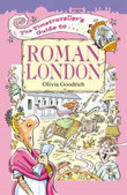 The Timetraveller's Guide to Roman London, Olivia Goodrich - Paperback - 9781904153061
