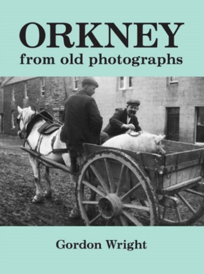 Orkney from Old Photographs, Gordon Wright - Paperback - 9781904246244