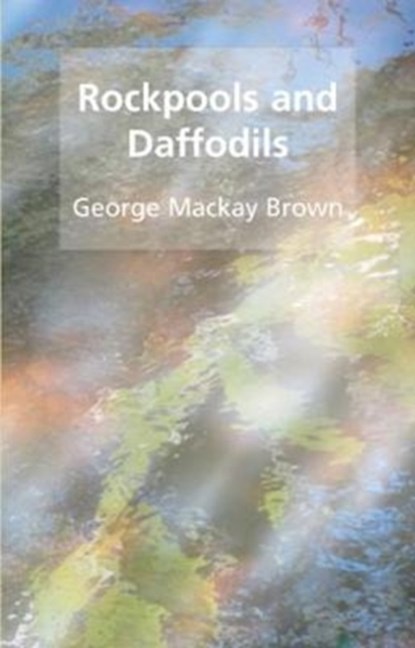 Rockpools and daffodils, George Mackay Brown - Paperback - 9781904246435