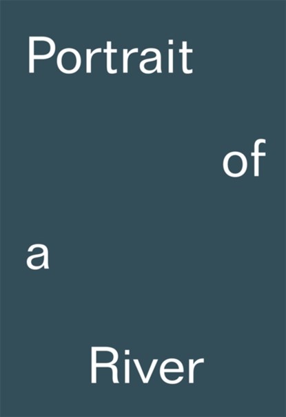 Portrait of a River: Nikolaj Bendix Skyum Larsen, Steven Bode ; Patrick Langley ; Nick Papadimitriou - Gebonden - 9781904270393