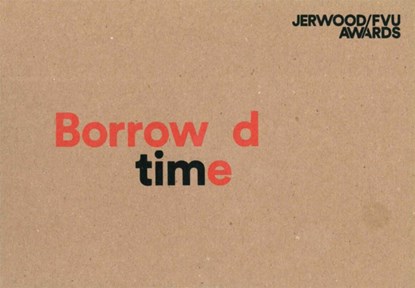 Jerwood/FVU Awards 2016: ‘Borrowed Time’: Karen Kramer, Alice May Williams, Laurence Scott ; Steven Bode - Paperback - 9781904270409
