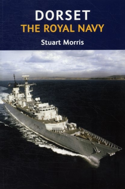 Dorset, The Royal Navy, Stuart Morris - Paperback - 9781904349884