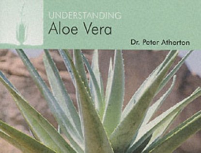Understanding Aloe Vera, Peter Atherton - Paperback - 9781904439332
