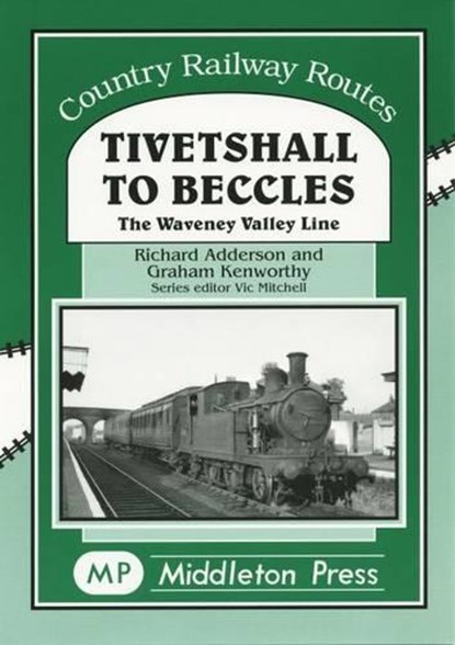 Tivetshall to Beccles, Adderson Richard ; Kenworthy Graham - Gebonden - 9781904474418