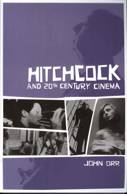 Hitchcock and Twentieth-Century Cinema, John Orr - Paperback - 9781904764557