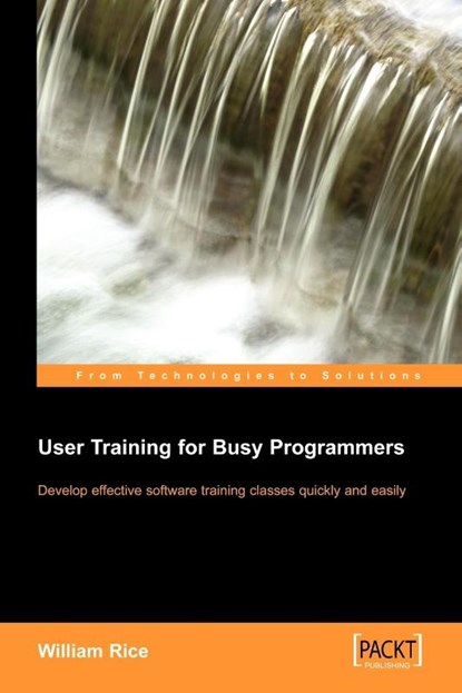 User Training for Busy Programmers, William Rice - Paperback - 9781904811459
