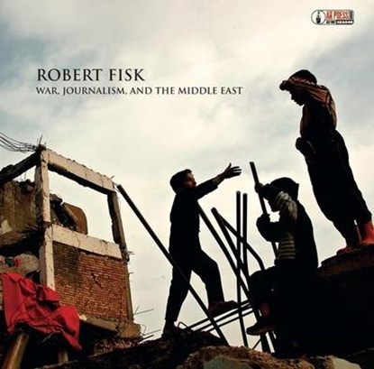 War, Journalism, and the Middle East, FISK,  Robert - AVM - 9781904859383