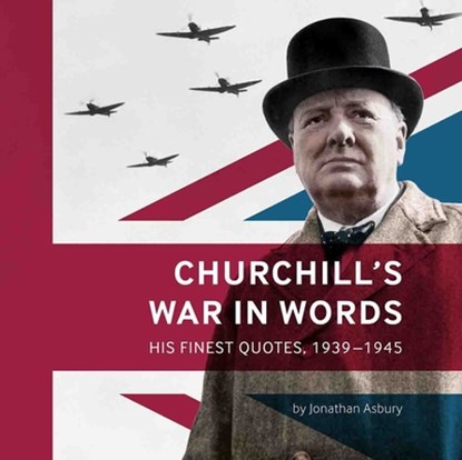 Churchill's War in Words, Jonathan Asbury - Paperback - 9781904897361