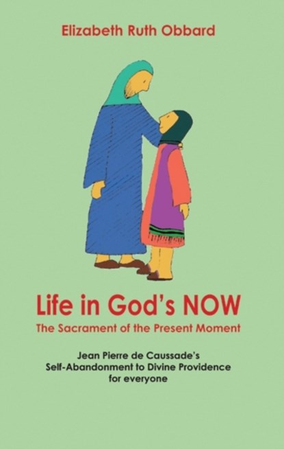 Life in God's Now: The Sacrament of the Present Moment, Elizabeth Ruth Obbard - Paperback - 9781905039111
