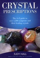 Crystal Prescriptions - The A-Z guide to over 1,200 symptoms and their healing crystals | Judy Hall | 